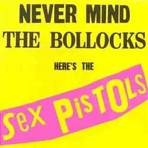Never Mind The Bollocks, Here's The Sex Pistols (Remastered Reissue) 1