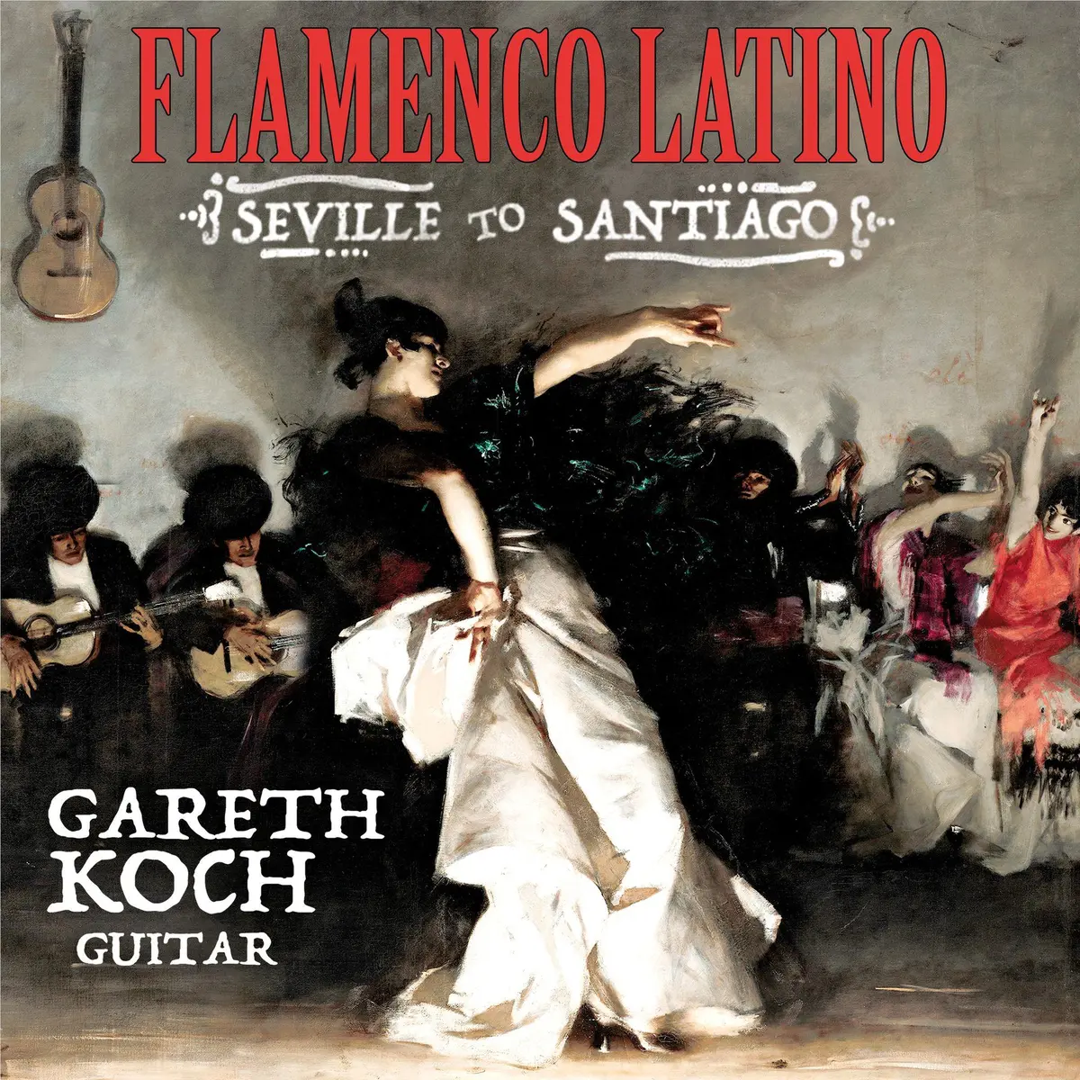 Flamenco Latino From Seville To Santiago 1